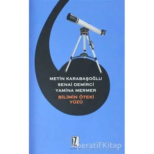 Bilimin Öteki Yüzü - Senai Demirci - İz Yayıncılık