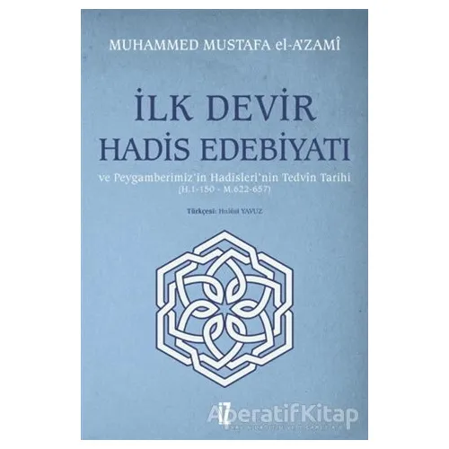 İlk Devir Hadis Edebiyatı ve Peygamberimiz’in Hadisleri’nin Tedvin Tarihi (H. 1-150 - M. 622-657)