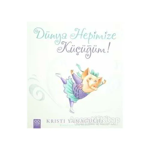 Dünya Hepimize Küçüğüm! - Kristi Yamaguchi - 1001 Çiçek Kitaplar