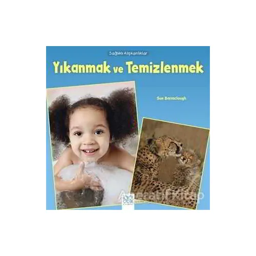 Sağlıklı Alışkanlıklar - Yıkanmak ve Temizlenmek - Sue Baraclough - 1001 Çiçek Kitaplar