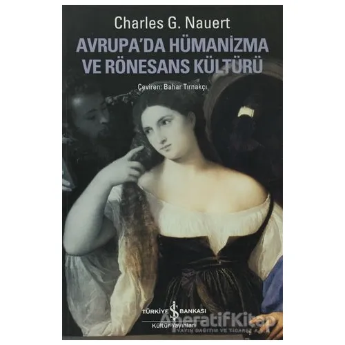 Avrupada Hümanizma ve Rönesans Kültürü - Charles G. Nauert - İş Bankası Kültür Yayınları