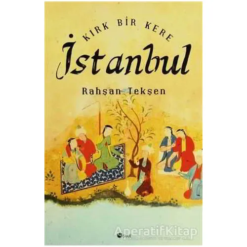 Kırk Bir Kere İstanbul - Rahşan Tekşen - Şule Yayınları