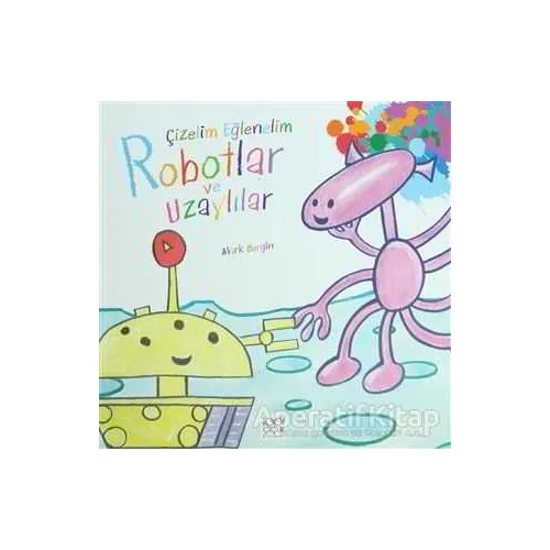 Çizelim Eğlenelim - Robotlar ve Uzaylılar - Mark Bergin - 1001 Çiçek Kitaplar