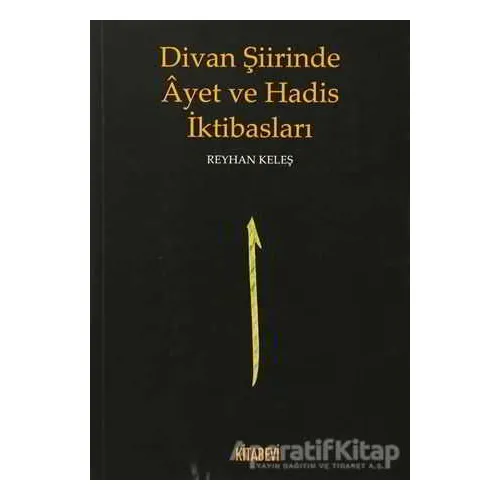 Divan Şiirinde Ayet ve Hadis İktibasları - Reyhan Keleş - Kitabevi Yayınları
