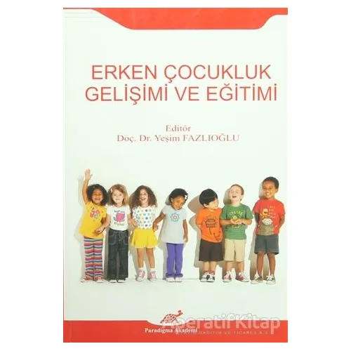 Erken Çocukluk Gelişimi ve Eğitimi - Kolektif - Paradigma Akademi Yayınları