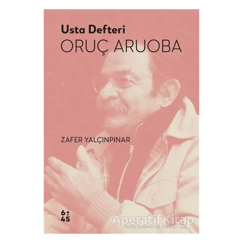 Usta Defteri Oruç Aruoba - Zafer Yalçınpınar - Altıkırkbeş Yayınları
