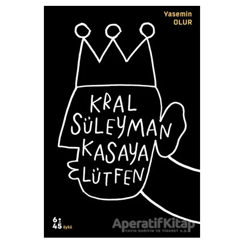 Kral Süleyman Kasaya Lütfen - Yasemin Olur - Altıkırkbeş Yayınları