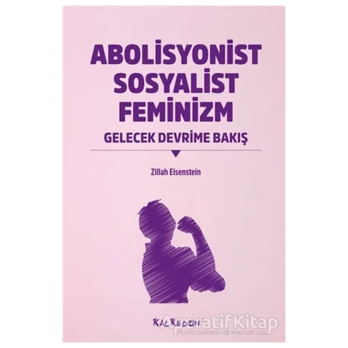 Abolisyonist Sosyalist Feminizm - Zillah R. Eisenstein - Kalkedon Yayıncılık