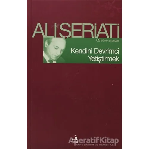 Kendini Devrimci Yetiştirmek - Ali Şeriati - Fecr Yayınları