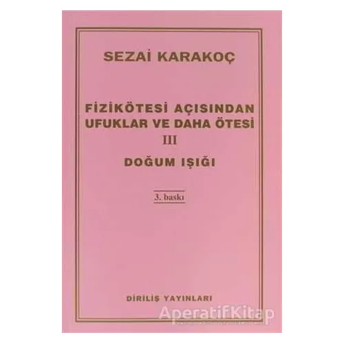Fizikötesi Açısından Ufuklar ve Daha Ötesi 3: Doğum Işığı - Sezai Karakoç - Diriliş Yayınları