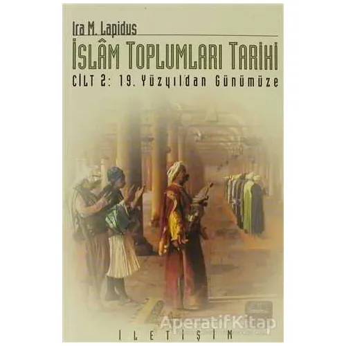 İslam Toplumları Tarihi - Ira M. Lapidus - İletişim Yayınevi