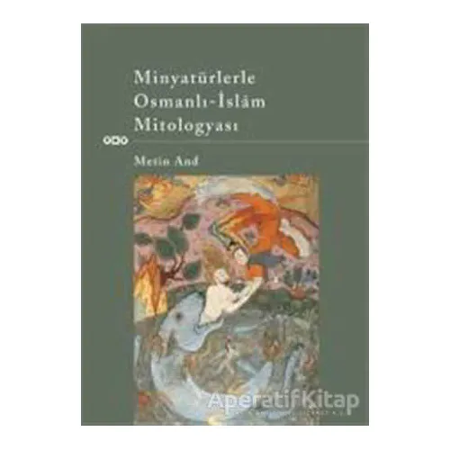 Minyatürlerle Osmanlı - İslam Mitologyası - Metin And - Yapı Kredi Yayınları