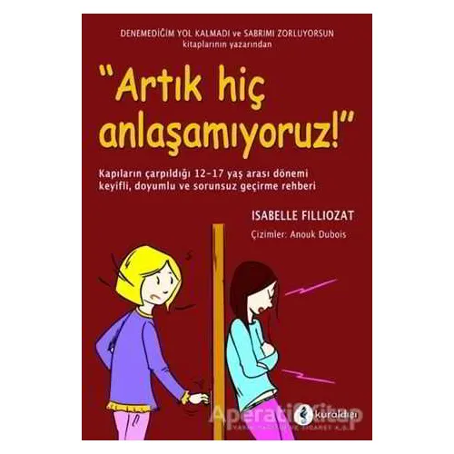 Artık Hiç Anlaşamıyoruz! - Isabelle Filliozat - Kuraldışı Yayınevi