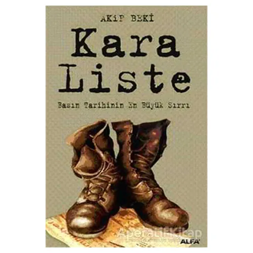 Kara Liste: Basın Tarihinin En Büyük Sırrı - Akif Beki - Alfa Yayınları