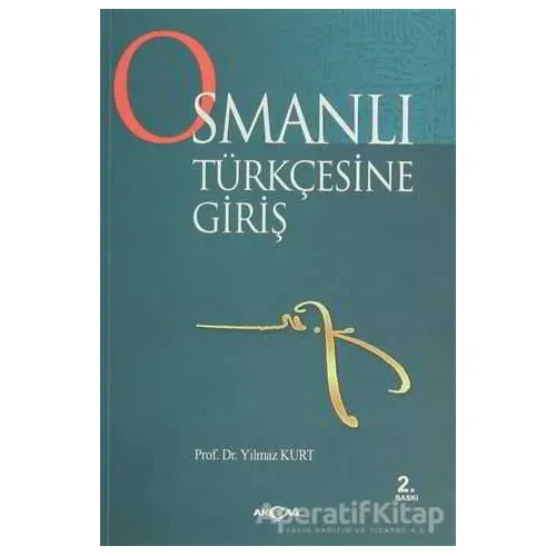Osmanlı Türkçesine Giriş - Yılmaz Kurt - Akçağ Yayınları