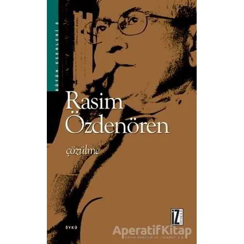Çözülme - Rasim Özdenören - İz Yayıncılık