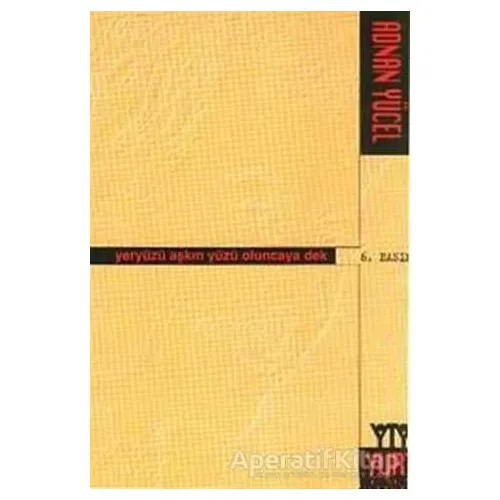 Yeryüzü Aşkın Yüzü Oluncaya Dek - Adnan Yücel - Yurt Kitap Yayın