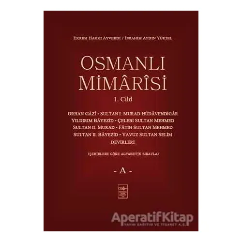 Osmanlı Mimarisi 1. Cilt - A - Ekrem Hakkı Ayverdi - İstanbul Fetih Cemiyeti Yayınları