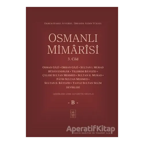 Osmanlı Mimarisi 3. Cilt - B - Ekrem Hakkı Ayverdi - İstanbul Fetih Cemiyeti Yayınları