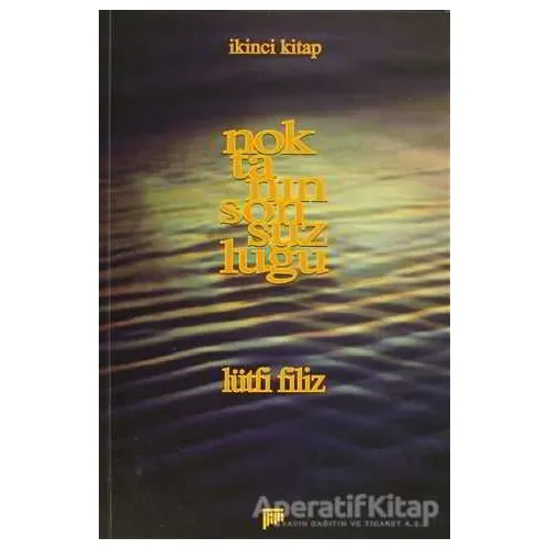 Noktanın Sonsuzluğu İkinci Kitap - Lütfi Filiz - Pan Yayıncılık