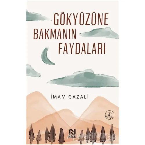 Gökyüzüne Bakmanın Faydaları - İmam-ı Gazali - Nesil Yayınları