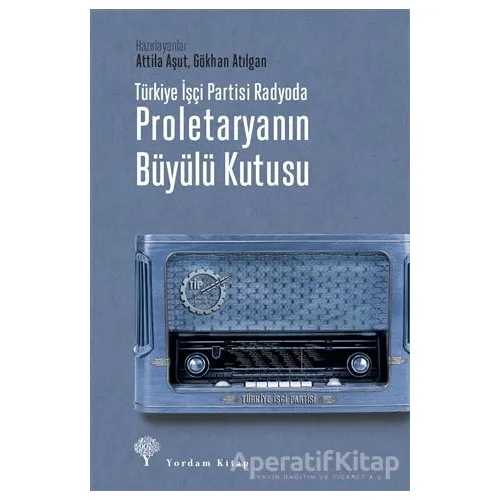 Türkiye İşçi Partisi Radyoda Proletaryanın Büyülü Kutusu - Attila Aşut - Yordam Kitap