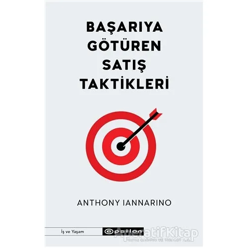 Başarıya Götüren Satış Taktikleri - Anthony Iannarino - Epsilon Yayınevi