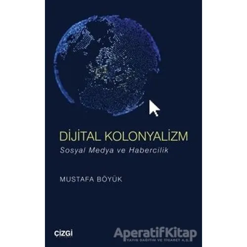 Dijital Kolonyalizm - Mustafa Böyük - Çizgi Kitabevi Yayınları