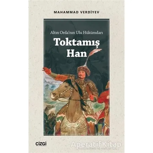 Altın Ordanın Ulu Hükümdarı Toktamış Han - Mahammad Verdiyev - Çizgi Kitabevi Yayınları
