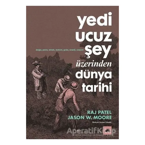 Yedi Ucuz Şey Üzerinden Dünya Tarihi - Jason W. Moore - Kolektif Kitap