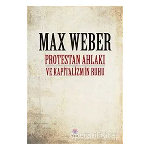 Protestan Ahlakı ve Kapitalizmin Ruhu - Max Weber - Nilüfer Yayınları