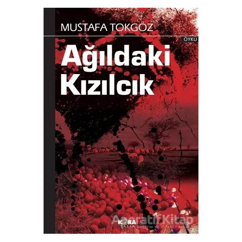 Ağıldaki Kızılcık - Mustafa Tokgöz - Kora Yayın