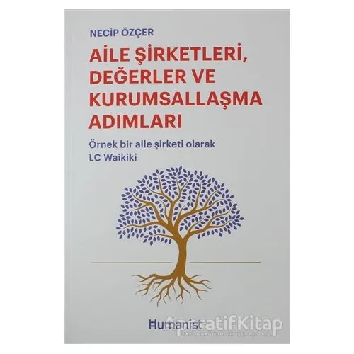 Aile Şirketleri, Değerler ve Kurumsallaşma Adımları - Necip Özçer - Hümanist Kitap Yayıncılık