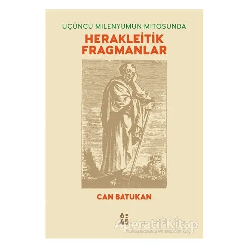 Üçüncü Milenyumun Mitosunda Herakleitik Fragmanlar - Can Batukan - Altıkırkbeş Yayınları