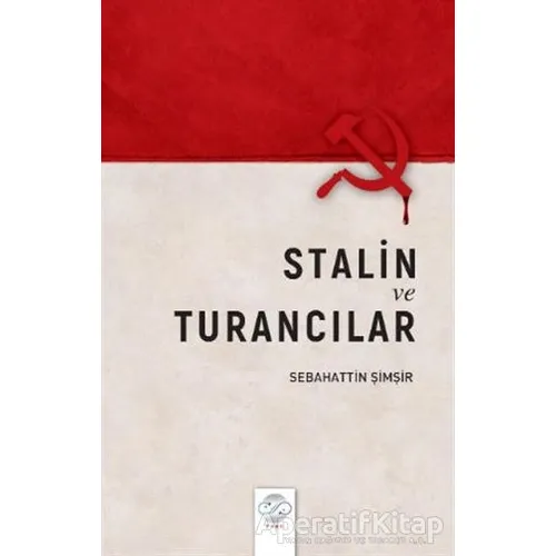 Stalin ve Turancılar - Sebahattin Şimşir - Post Yayınevi