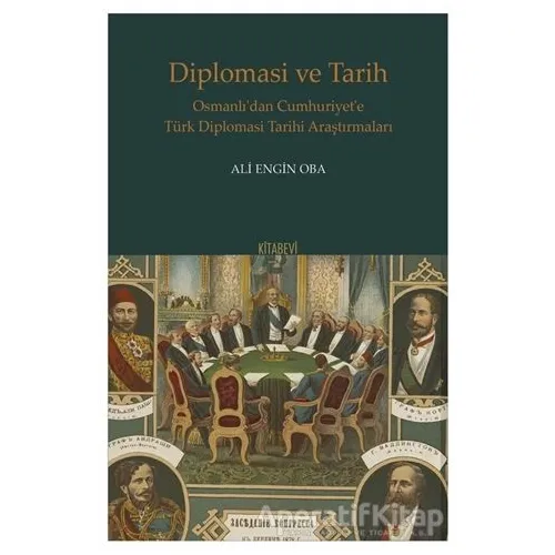 Diplomasi ve Tarih - Ali Engin Oba - Kitabevi Yayınları