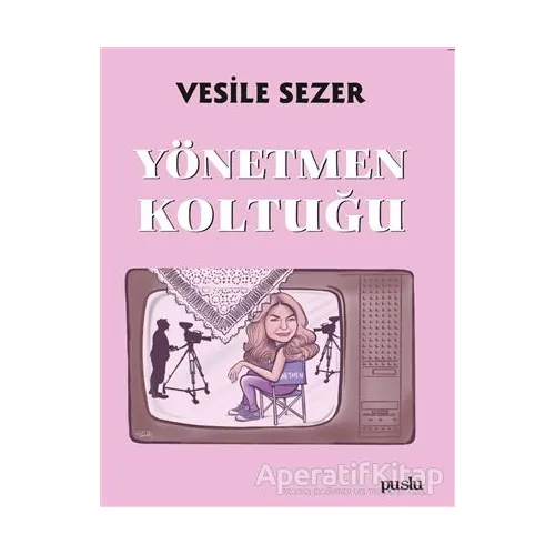 Yönetmen Koltuğu - Vesile Sezer - Puslu Yayıncılık