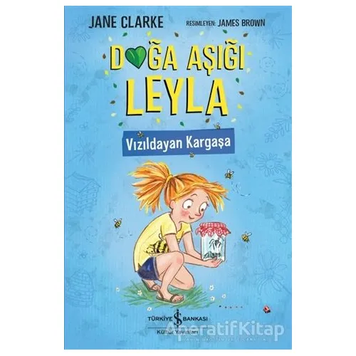 Doğa Aşığı Leyla - Vızıldayan Kargaşa - Jane Clarke - İş Bankası Kültür Yayınları