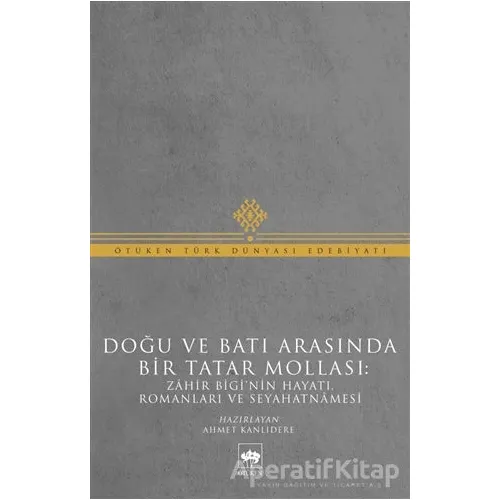 Doğu ve Batı Arasında Bir Tatar Mollası - Muhammed Zahir Bigi - Ötüken Neşriyat