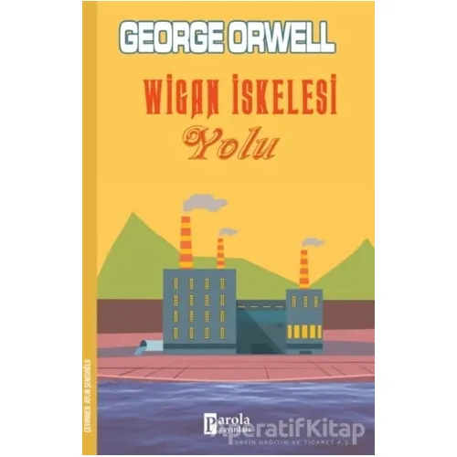 Wigan İskelesi Yolu - George Orwell - Parola Yayınları