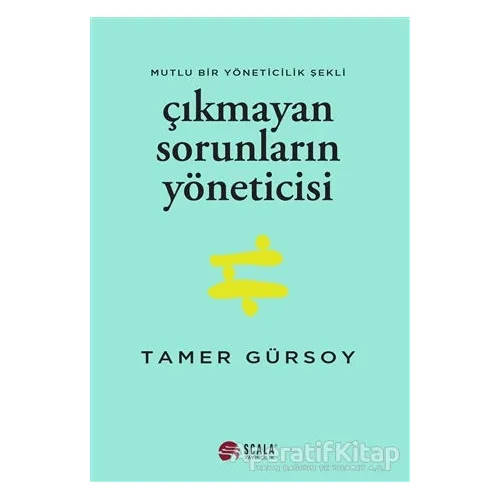 Çıkmayan Sorunların Yöneticisi - Tamer Gürsoy - Scala Yayıncılık