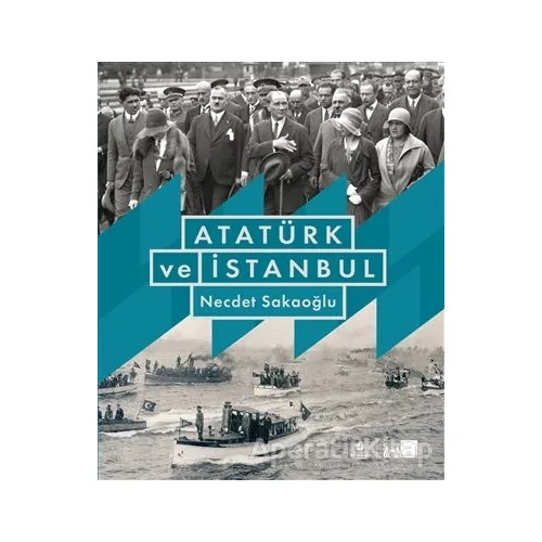 Atatürk ve İstanbul (Ciltli) - Necdet Sakaoğlu - İBB Yayınları
