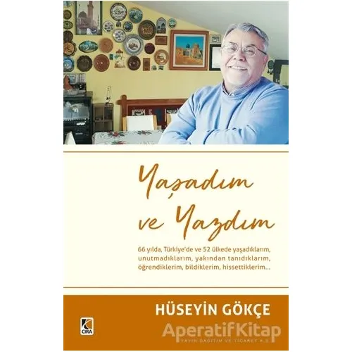 Yaşadım ve Yazdım - Hüseyin Gökçe - Çıra Yayınları