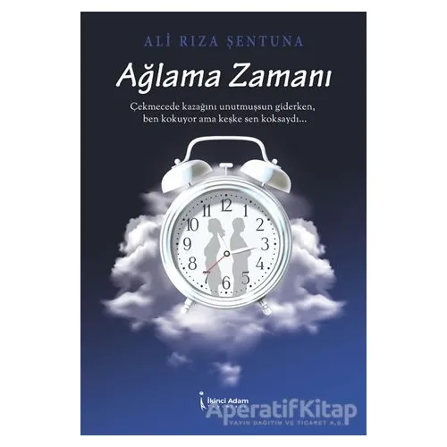 Ağlama Zamanı - Ali Rıza Şentuna - İkinci Adam Yayınları