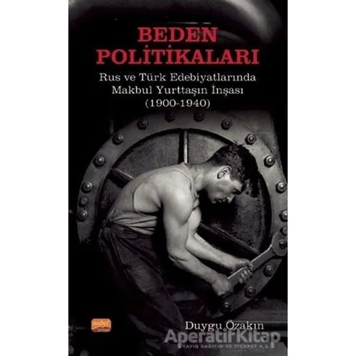 Beden Politikaları - Rus ve Türk Edebiyatlarında Makbul Yurttaşın İnşası (1900-1940)