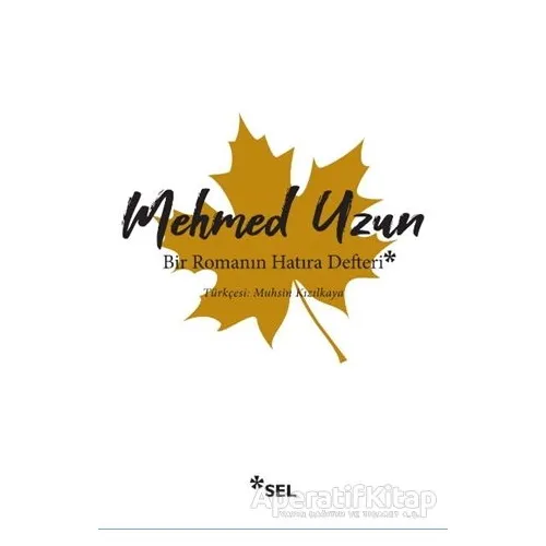 Bir Romanın Hatıra Defteri - Mehmed Uzun - Sel Yayıncılık