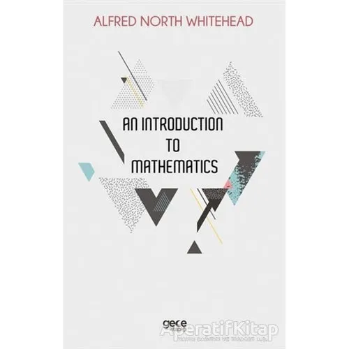 An Introduction to Mathematics - Alfred North Whitehead - Gece Kitaplığı