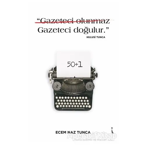 Gazeteci Olunmaz Gazeteci Doğulur. - Hulusi Tunca - Ecem Naz Tunca - İkinci Adam Yayınları