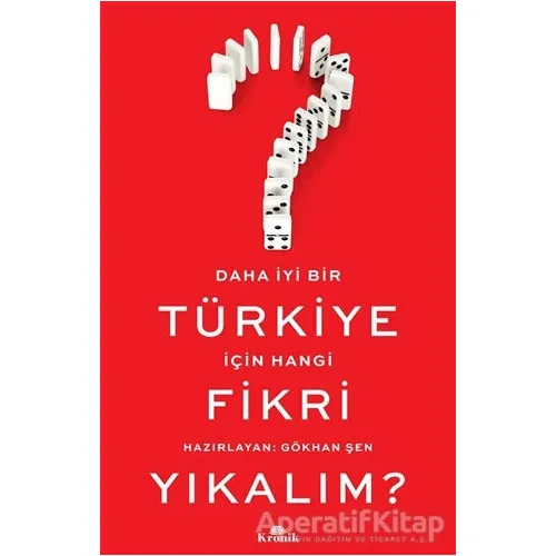 Daha İyi Bir Türkiye İçin Hangi Fikri Yıkalım? - Gökhan Şen - Kronik Kitap
