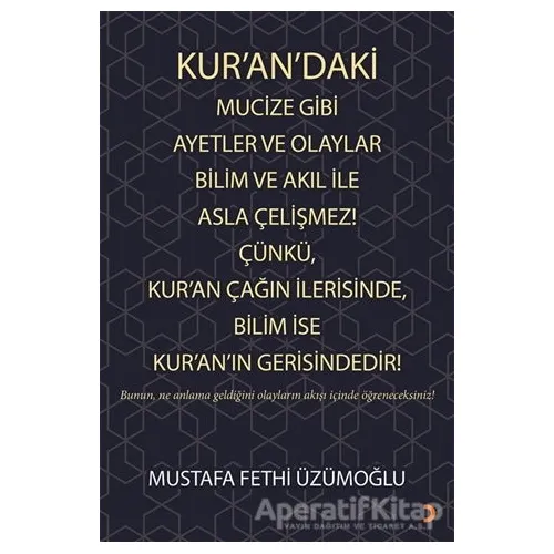 Kur’an’daki Mucize Gibi Ayetler ve Olaylar Bilim ve Akıl ile Asla Çelişmez! Çünkü, Kur’an Çağın İler